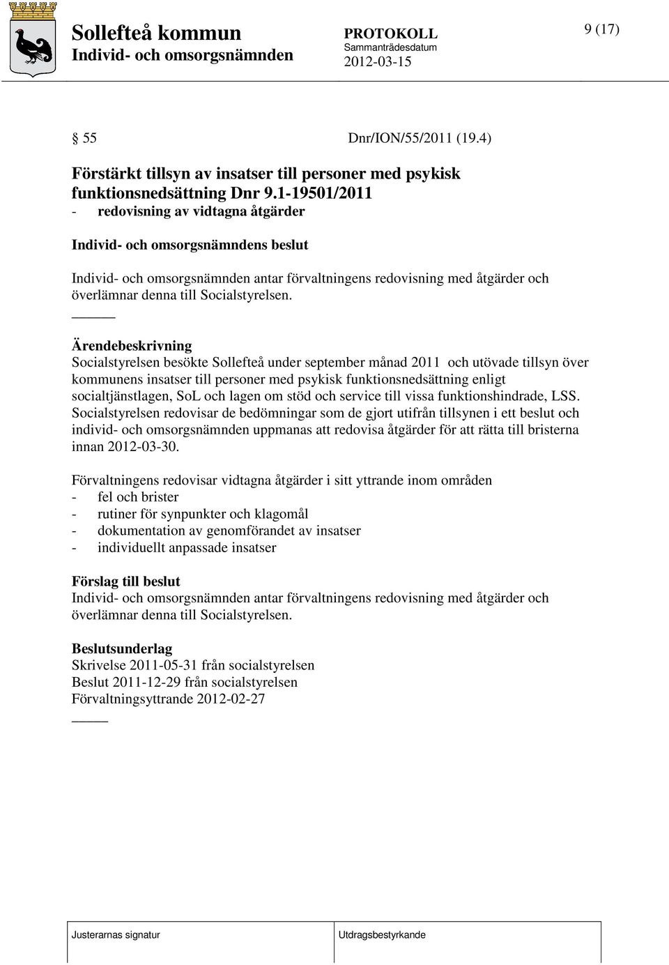 _ Socialstyrelsen besökte Sollefteå under september månad 2011 och utövade tillsyn över kommunens insatser till personer med psykisk funktionsnedsättning enligt socialtjänstlagen, SoL och lagen om