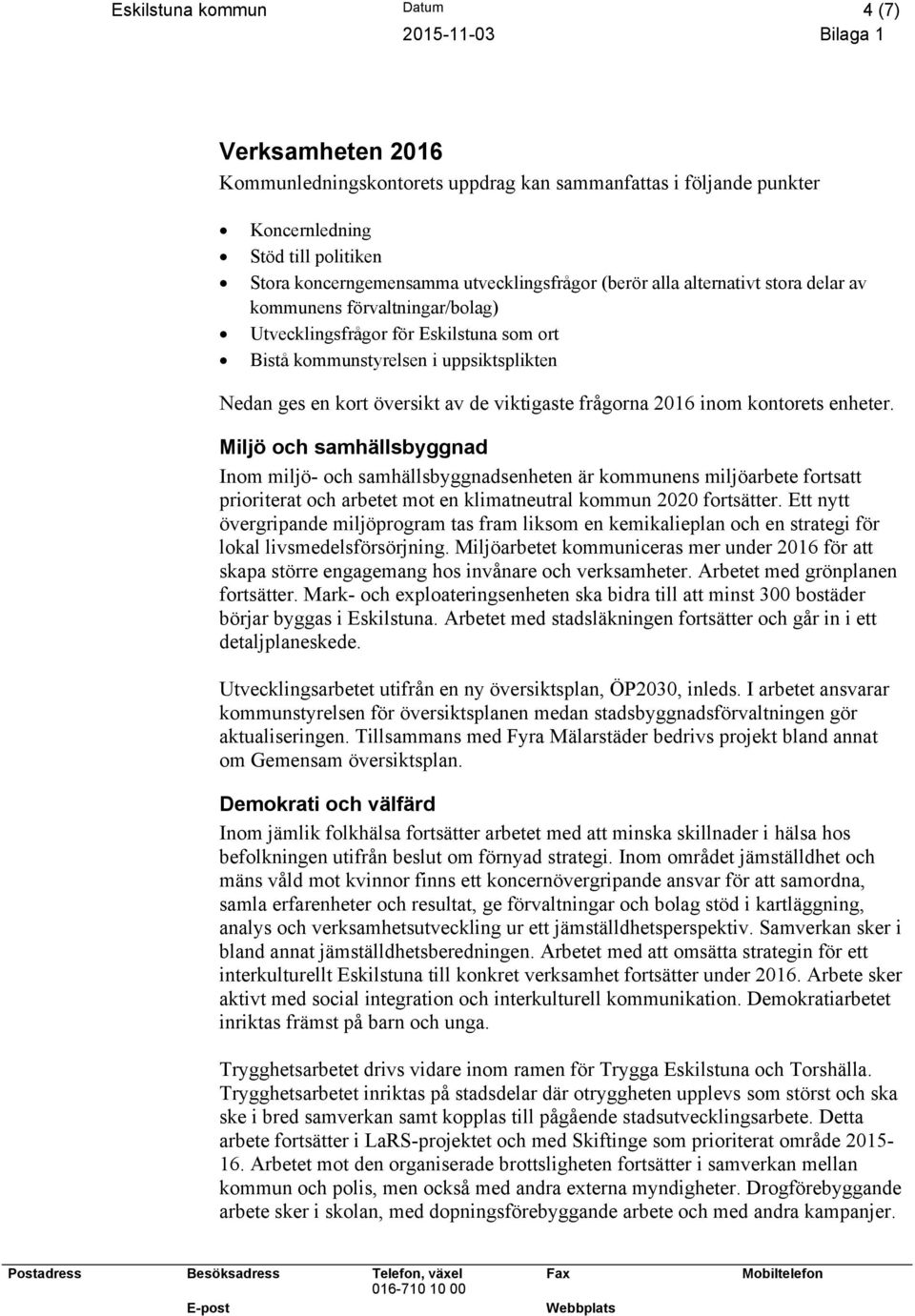 de viktigaste frågorna 2016 inom kontorets enheter.