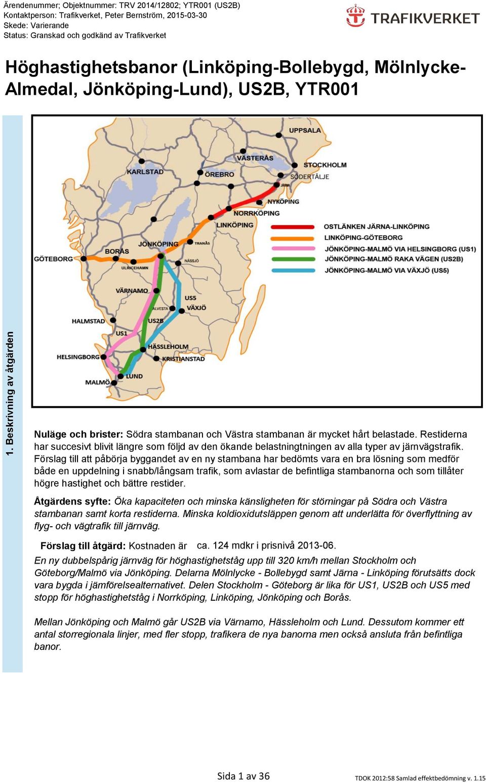 Förslag till att påbörja byggandet av en ny stambana har bedömts vara en bra lösning som medför både en uppdelning i snabb/långsam trafik, som avlastar de befintliga stambanorna och som tillåter