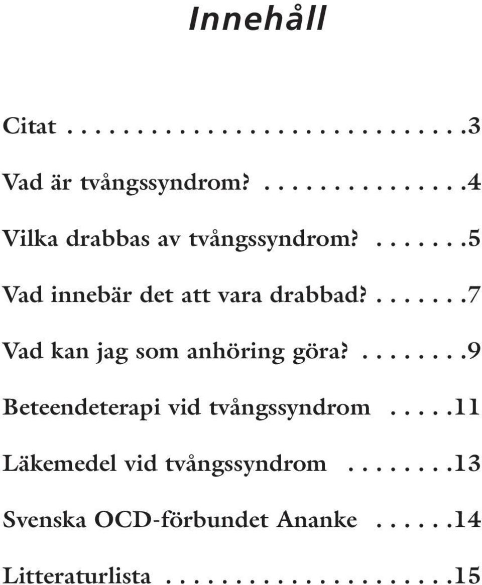 .......7 Vad kan jag som anhöring göra?........9 Beteendeterapi vid tvångssyndrom.