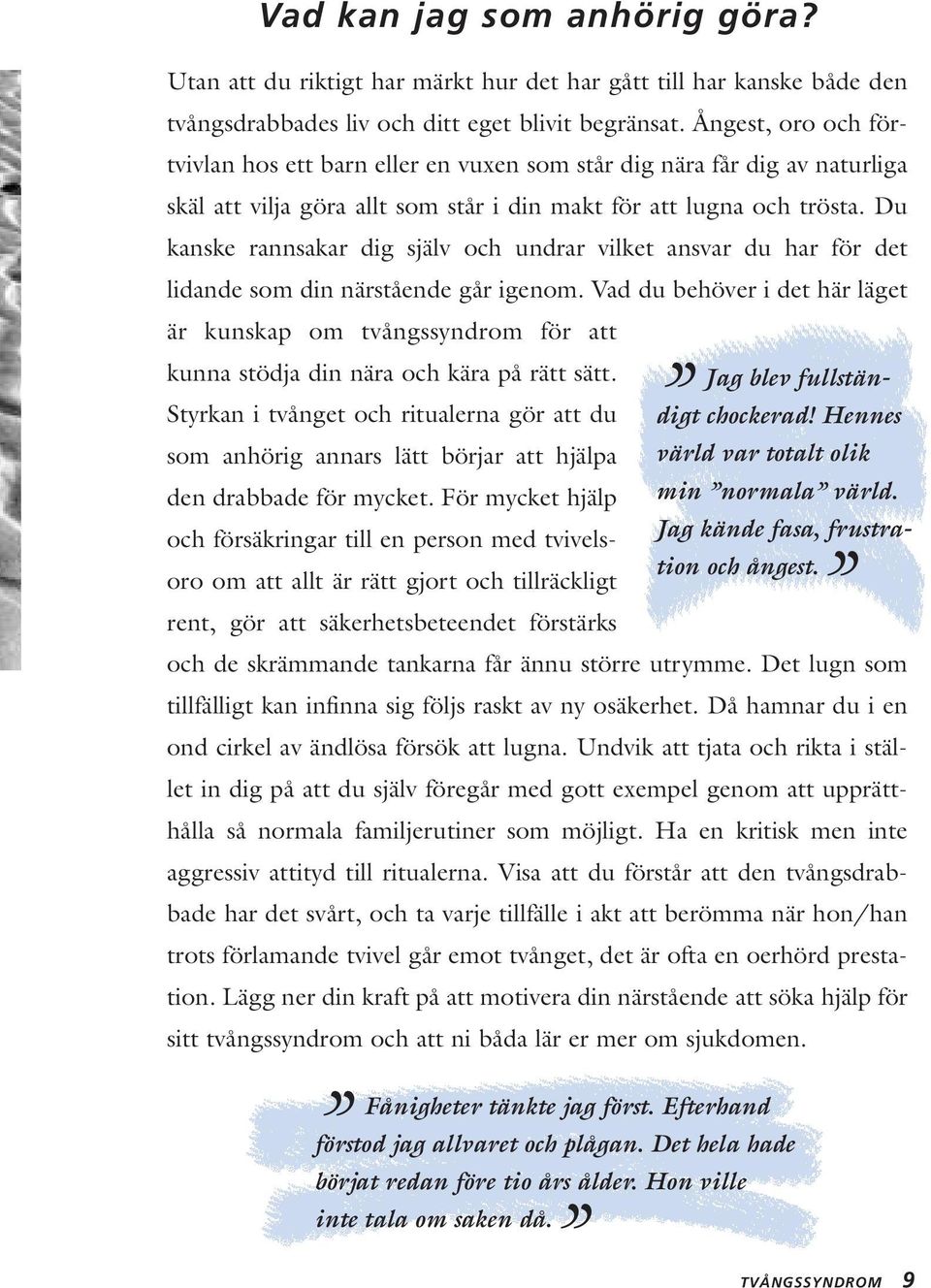 Du kanske rannsakar dig själv och undrar vilket ansvar du har för det lidande som din närstående går igenom.