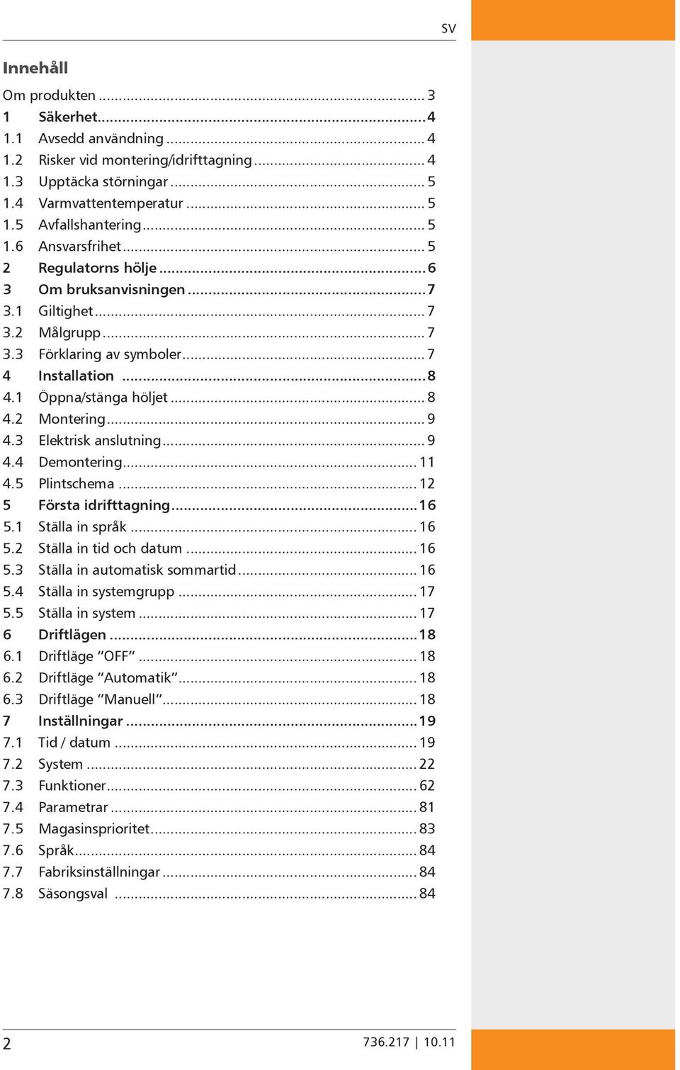 3 Elektrisk anslutning... 9 4.4 Demontering... 11 4.5 Plintschema... 12 5 Första idrifttagning...16 5.1 Ställa in språk... 16 5.2 Ställa in tid och datum... 16 5.3 Ställa in automatisk sommartid.