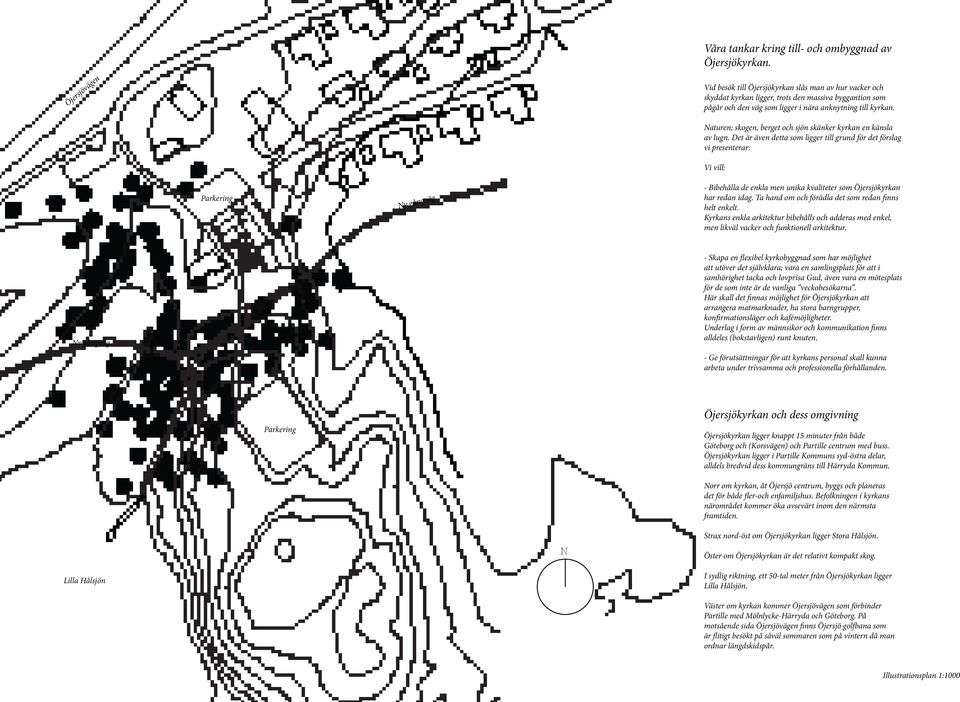 Parkering Ny gångväg Naturen; skogen, berget och sjön skänker kyrkan en känsla av lugn.