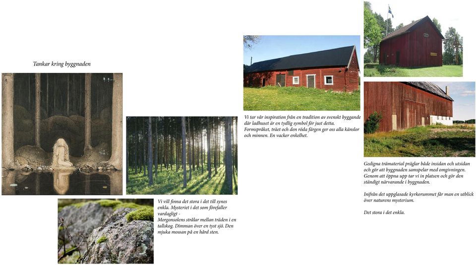 Gedigna trämaterial präglar både insidan och utsidan och gör att byggnaden samspelar med omgivningen.