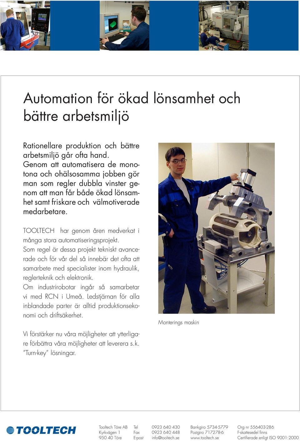 TOOLTECH har genom åren medverkat i många stora automatiseringsprojekt.