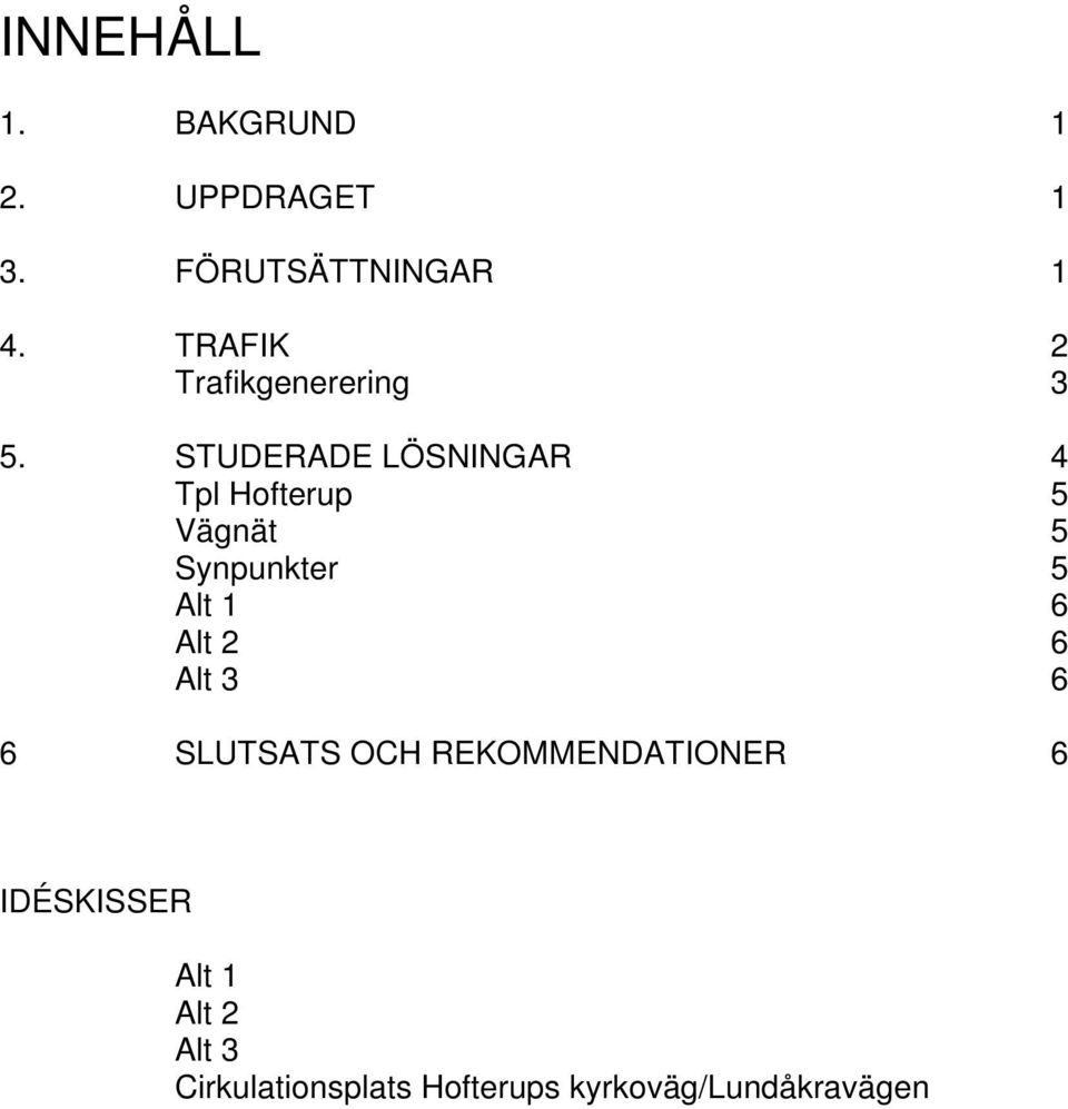 STUDERADE LÖSNINGAR 4 Tpl Hofterup 5 Vägnät 5 Synpunkter 5 Alt 1 6 Alt 2