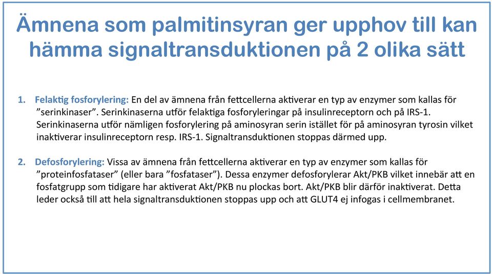 Serinkinaserna udör nämligen fosforylering på aminosyran serin istället för på aminosyran tyrosin vilket inak5verar insulinreceptorn resp. IRS- 1. Signaltransduk5onen stoppas därmed upp. 2.