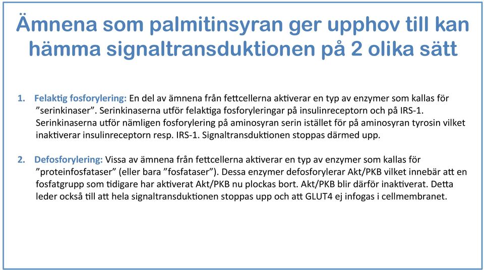 Serinkinaserna udör nämligen fosforylering på aminosyran serin istället för på aminosyran tyrosin vilket inak5verar insulinreceptorn resp. IRS- 1. Signaltransduk5onen stoppas därmed upp. 2.