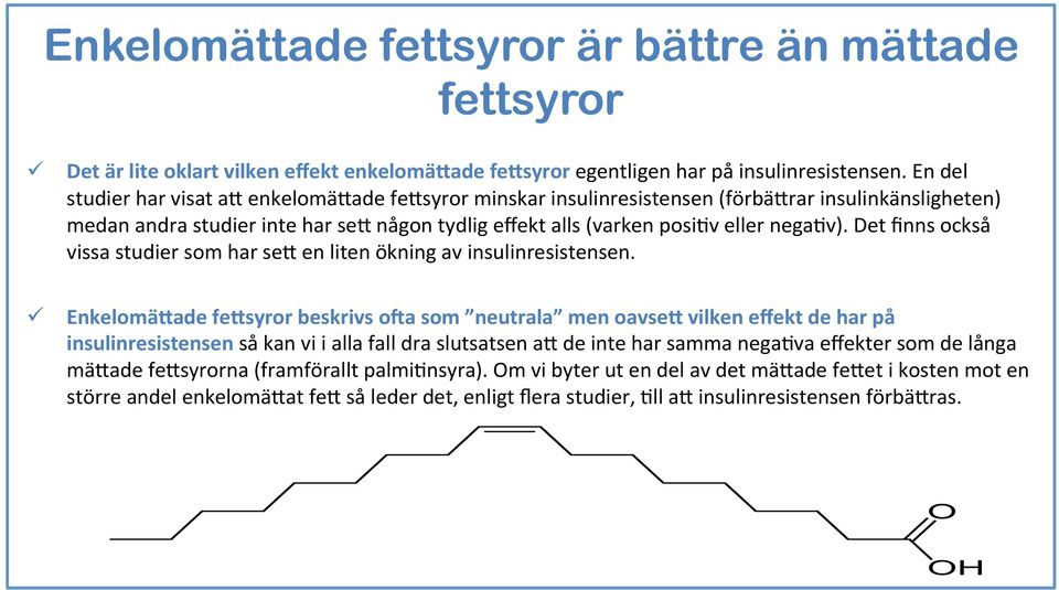 Det finns också vissa studier som har se# en liten ökning av insulinresistensen. Enkelomä.ade fe.syror beskrivs owa som neutrala men oavse.