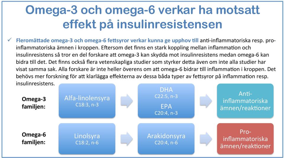 Eqersom det finns en stark koppling mellan inflamma5on och insulinresistens så tror en del forskare a# omega- 3 kan skydda mot insulinresistens medan omega- 6 kan bidra 5ll det.