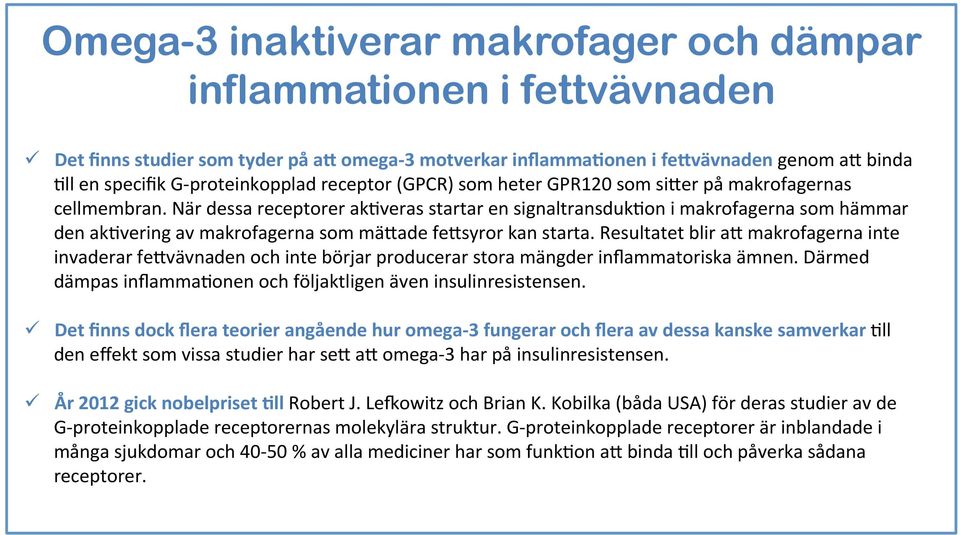 När dessa receptorer ak5veras startar en signaltransduk5on i makrofagerna som hämmar den ak5vering av makrofagerna som mä#ade fe#syror kan starta.