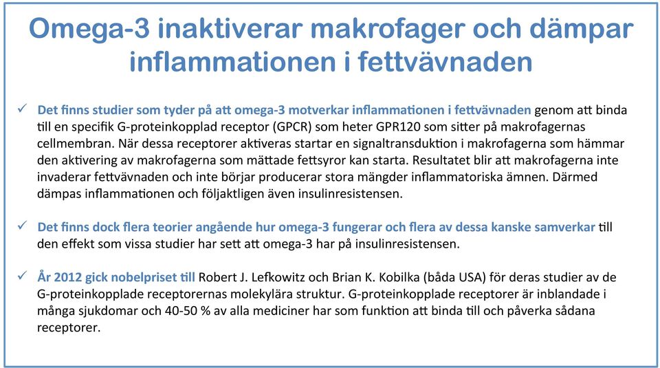 När dessa receptorer ak5veras startar en signaltransduk5on i makrofagerna som hämmar den ak5vering av makrofagerna som mä#ade fe#syror kan starta.