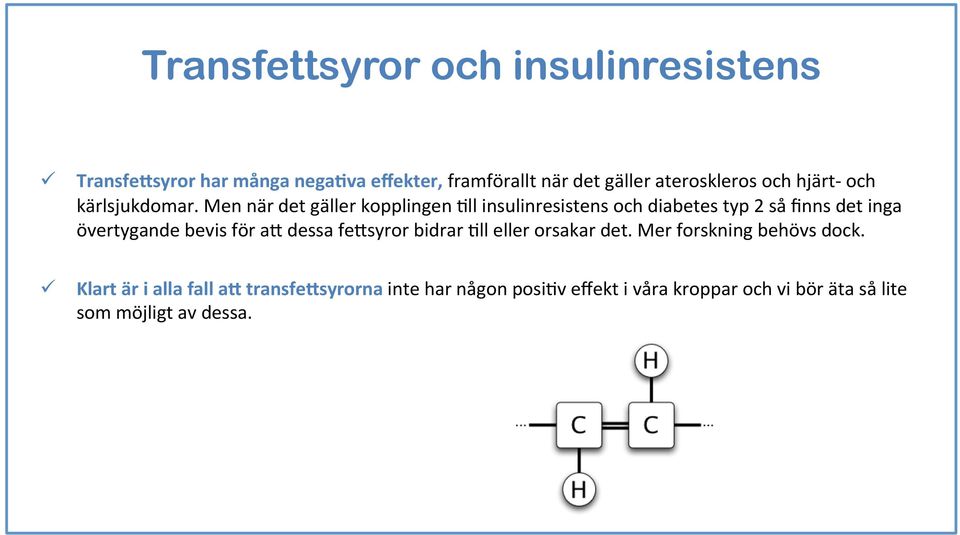 Men när det gäller kopplingen 5ll insulinresistens och diabetes typ 2 så finns det inga övertygande bevis för a#