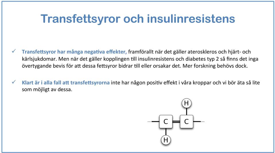 Men när det gäller kopplingen 5ll insulinresistens och diabetes typ 2 så finns det inga övertygande bevis för a#