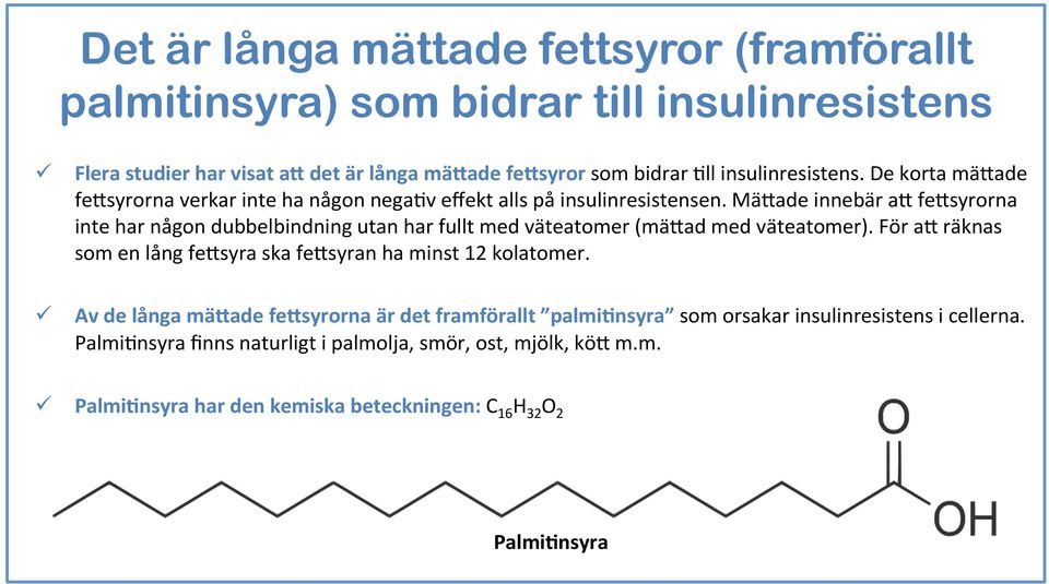 Mä#ade innebär a# fe#syrorna inte har någon dubbelbindning utan har fullt med väteatomer (mä#ad med väteatomer).