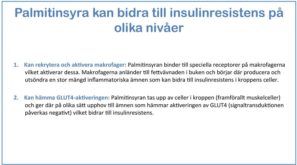 Makrofagerna anländer 5ll fe#vävnaden i buken och börjar där producera och utsöndra en stor mängd inflammatoriska ämnen som kan bidra 5ll