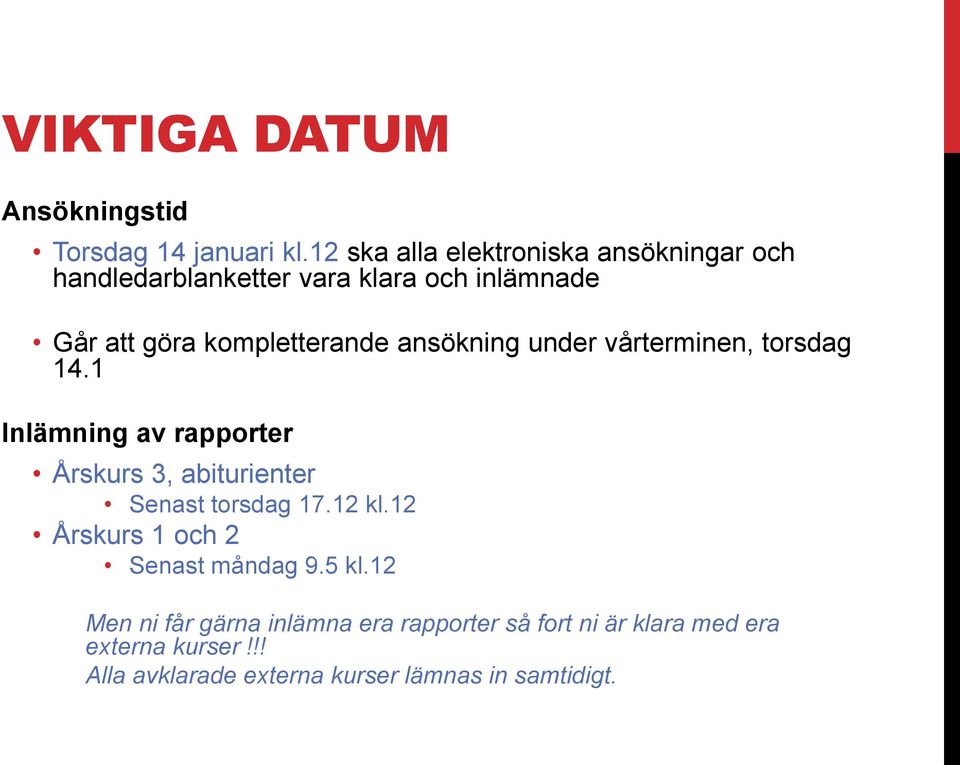 ansökning under vårterminen, torsdag 14.1 Inlämning av rapporter Årskurs 3, abiturienter Senast torsdag 17.12 kl.