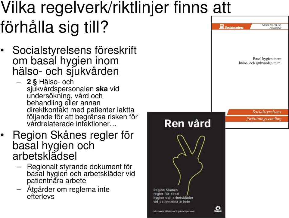 undersökning, vård och behandling eller annan direktkontakt med patienter iaktta följande för att begränsa risken för