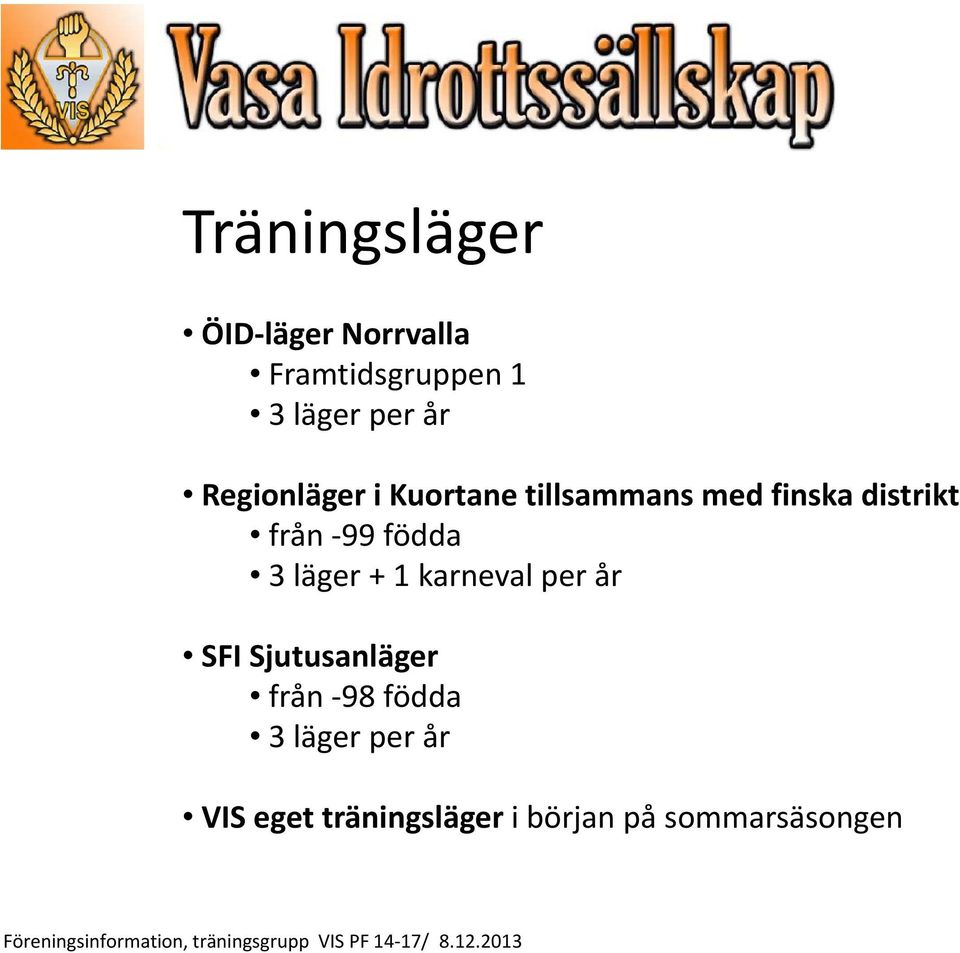 99 födda 3 läger + 1 karneval per år SFI Sjutusanläger från 98