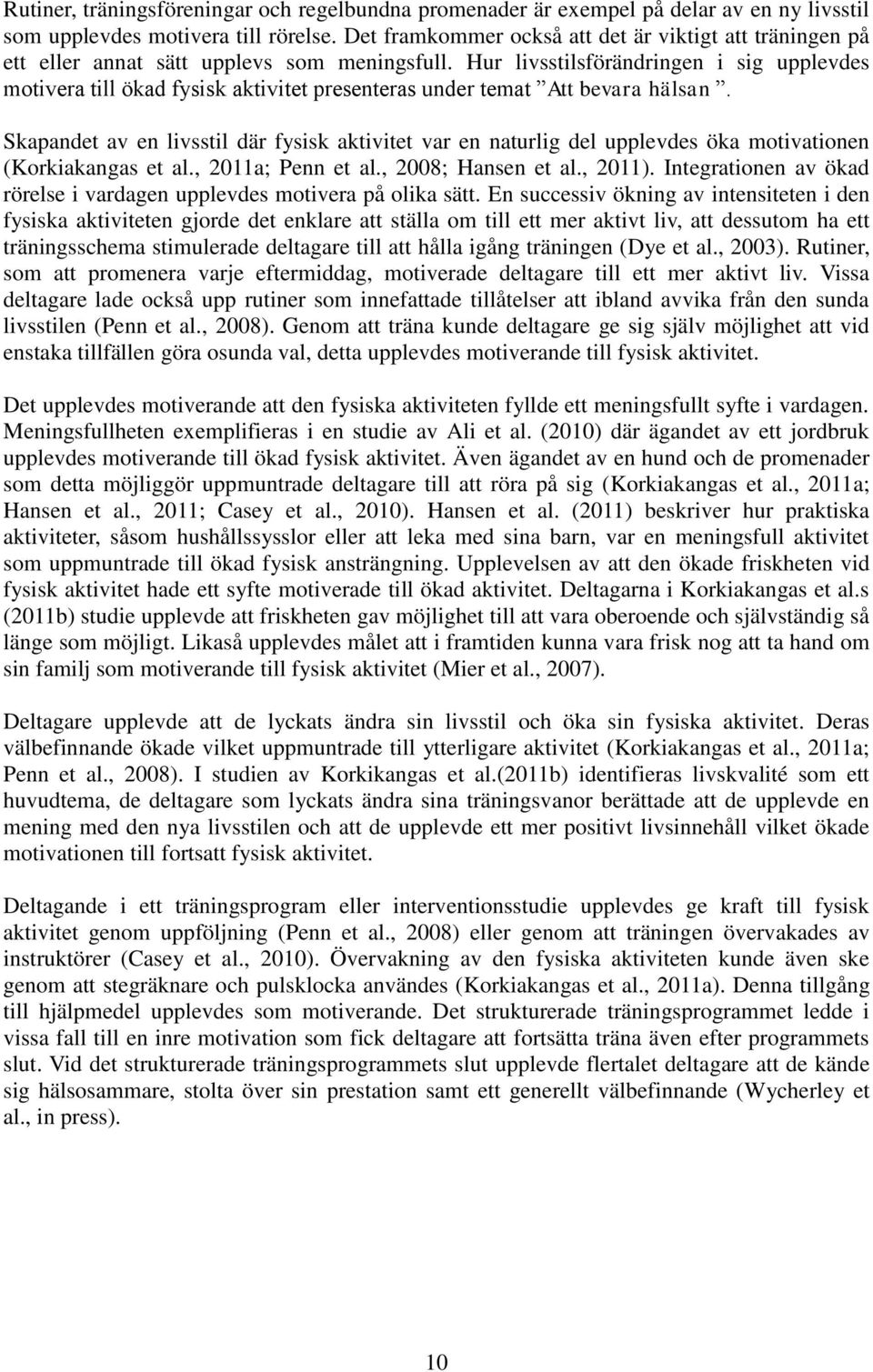 Hur livsstilsförändringen i sig upplevdes motivera till ökad fysisk aktivitet presenteras under temat Att bevara hälsan.