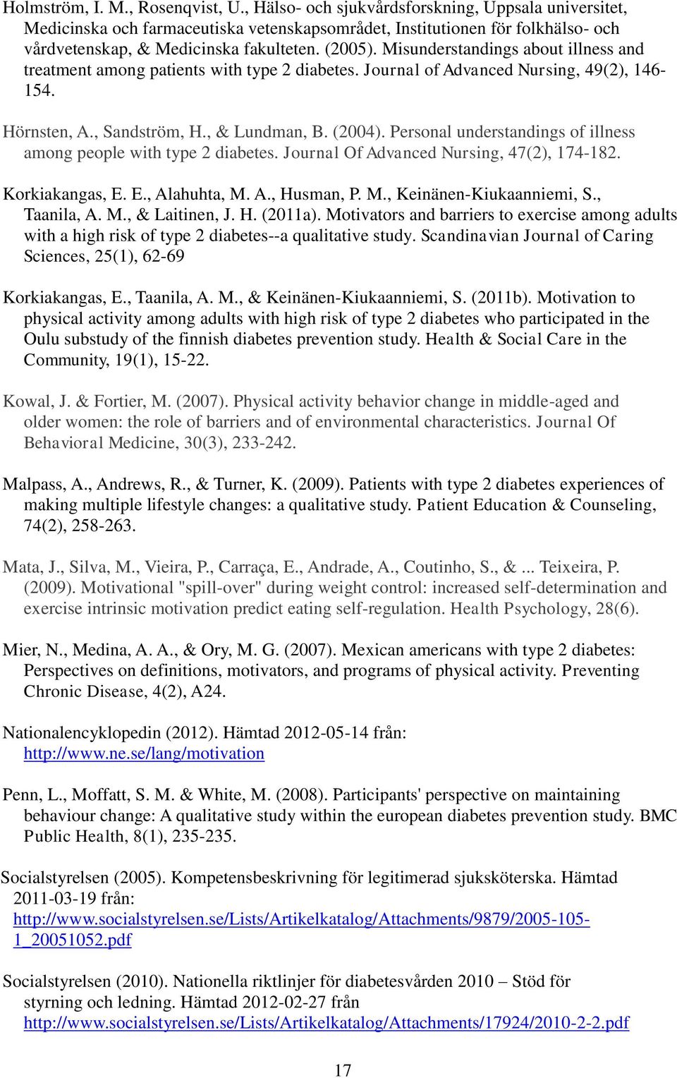 Misunderstandings about illness and treatment among patients with type 2 diabetes. Journal of Advanced Nursing, 49(2), 146-154. Hörnsten, A., Sandström, H., & Lundman, B. (2004).