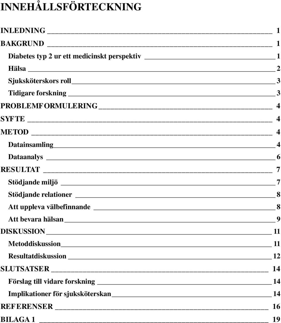 miljö 7 Stödjande relationer 8 Att uppleva välbefinnande 8 Att bevara hälsan 9 DISKUSSION 11 Metoddiskussion 11