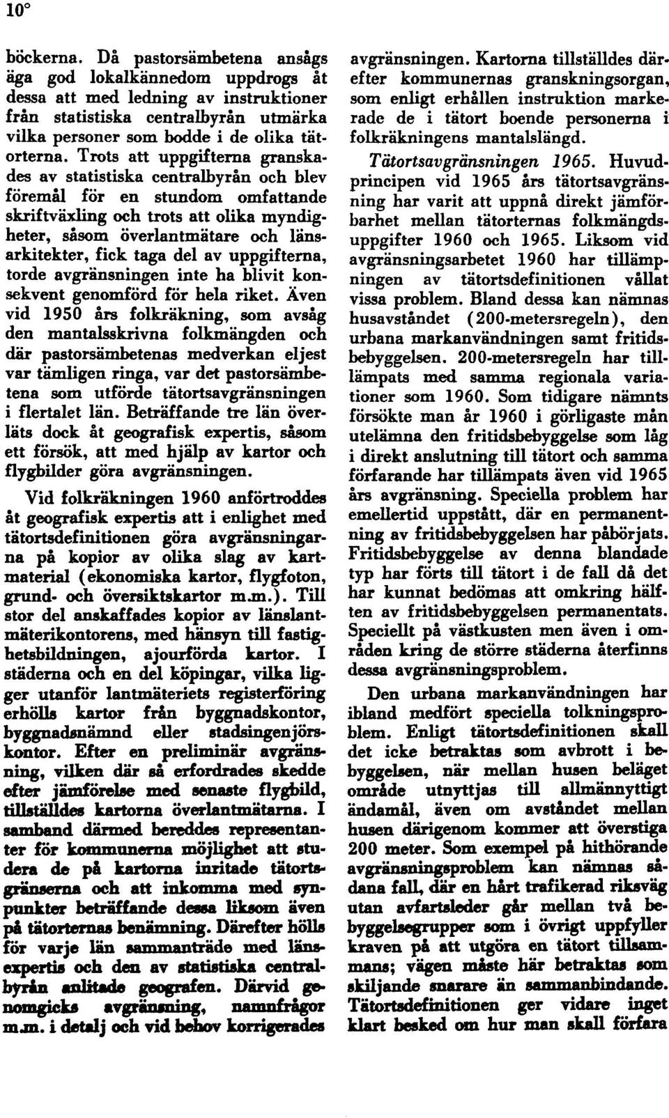 taga del av uppgifterna, torde avgränsningen inte ha blivit konsekvent genomförd för hela riket.