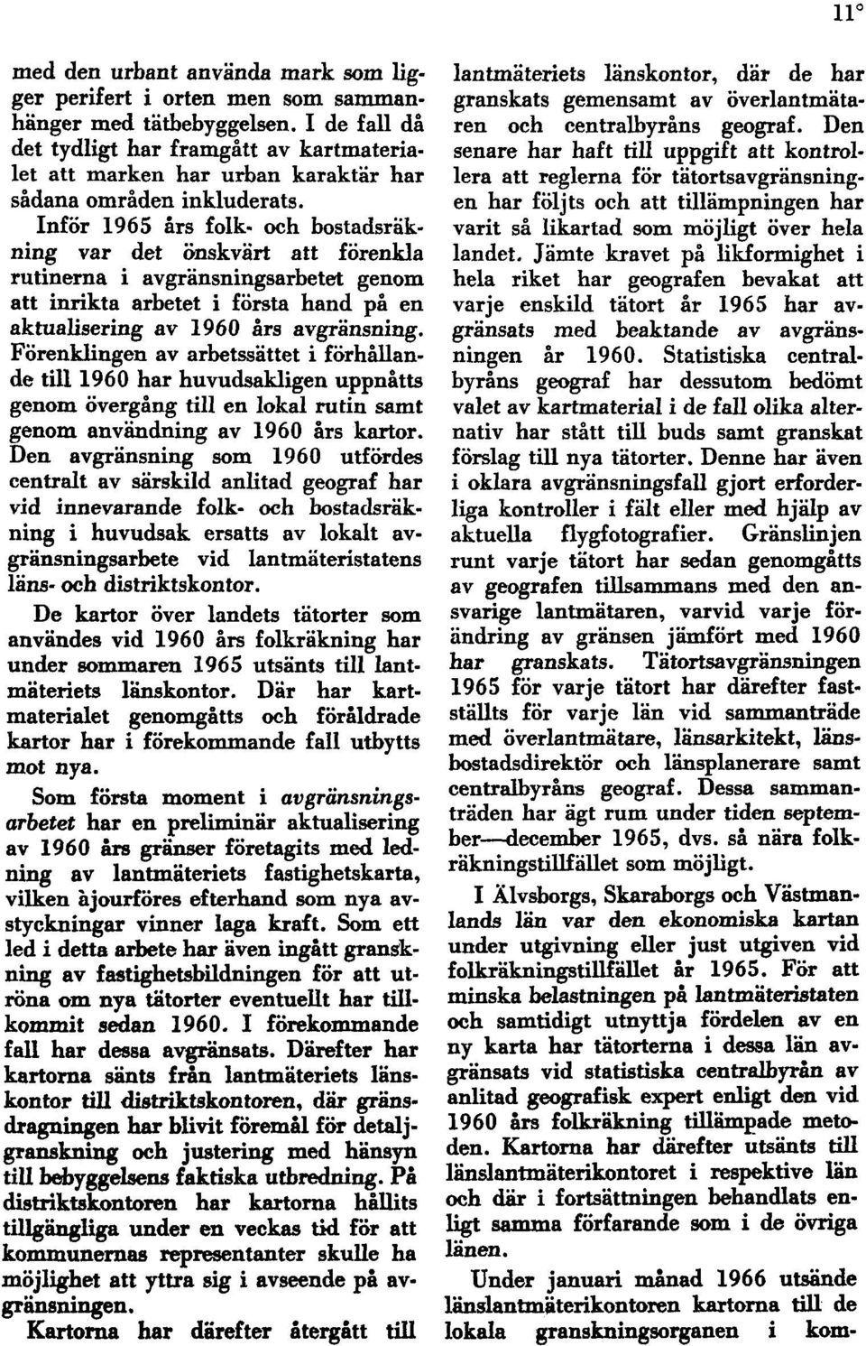 Inför 1965 års folk- och bostadsräkning var det önskvärt att förenkla rutinerna i avgränsningsarbetet genom att inrikta arbetet i första hand på en aktualisering av 1960 års avgränsning.