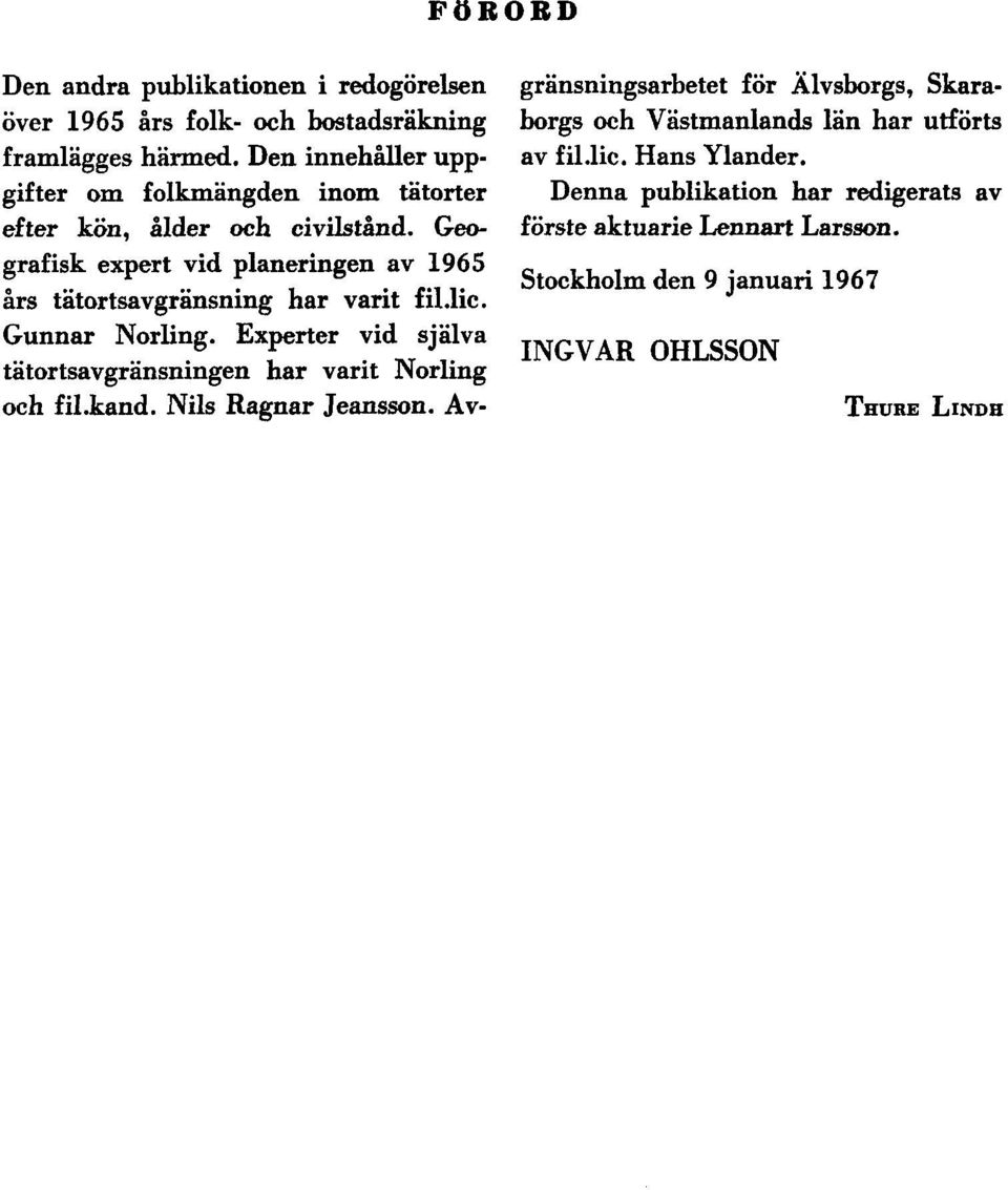 Geografisk expert vid planeringen av 1965 års tätortsavgränsning har varit fil.lic. Gunnar Norling.
