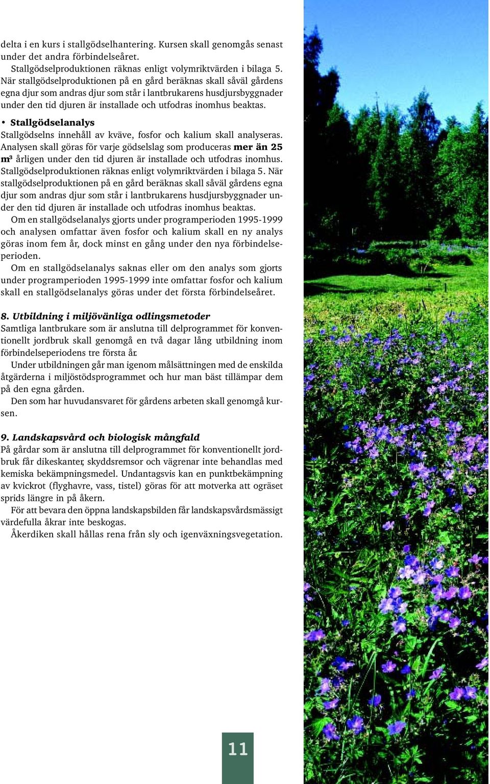 beaktas. Stallgödselanalys Stallgödselns innehåll av kväve, fosfor och kalium skall analyseras.