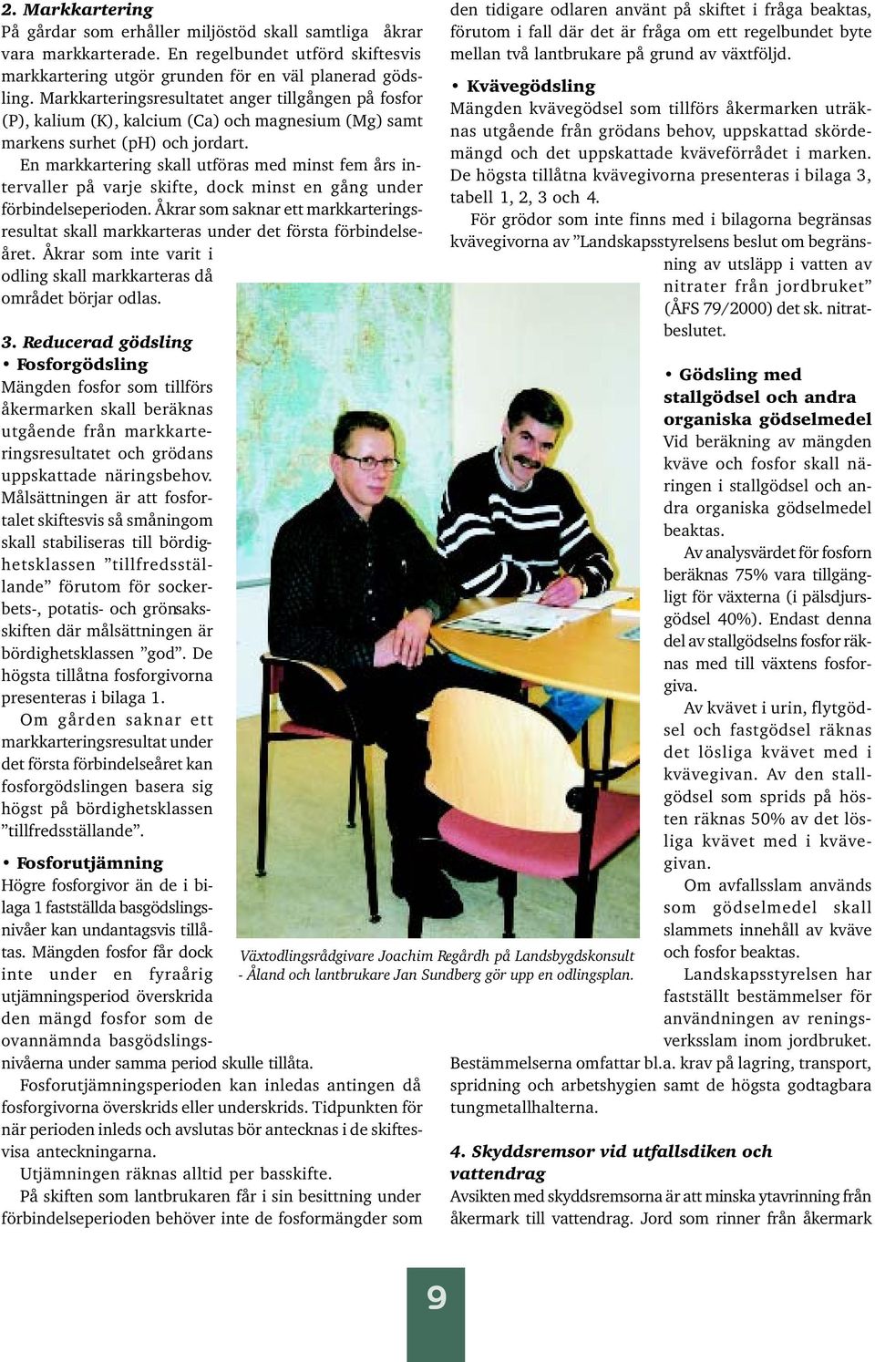 En markkartering skall utföras med minst fem års intervaller på varje skifte, dock minst en gång under förbindelseperioden.