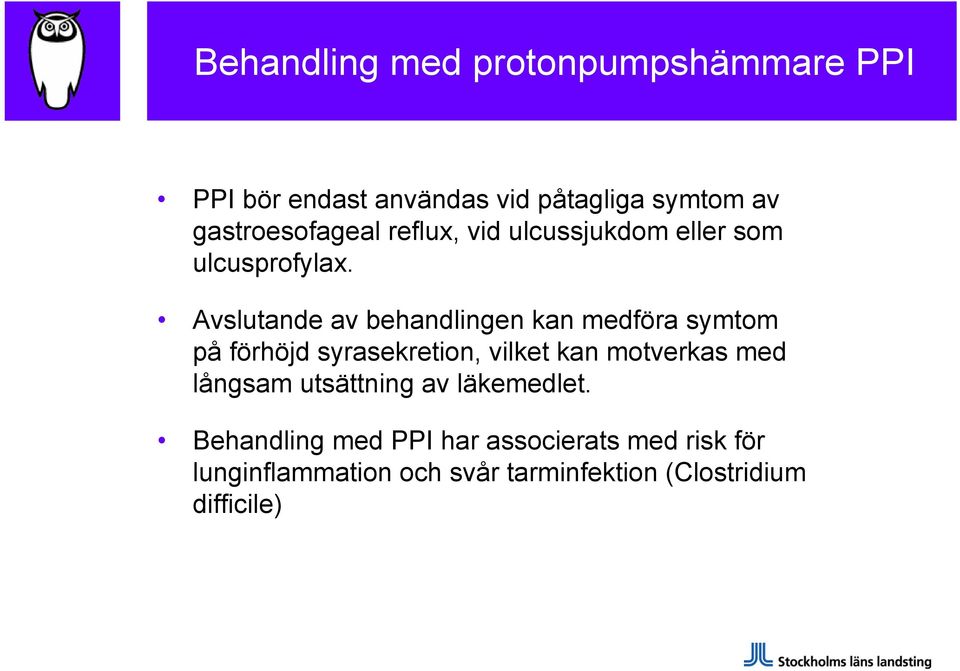 Avslutande av behandlingen kan medföra symtom på förhöjd syrasekretion, vilket kan motverkas med