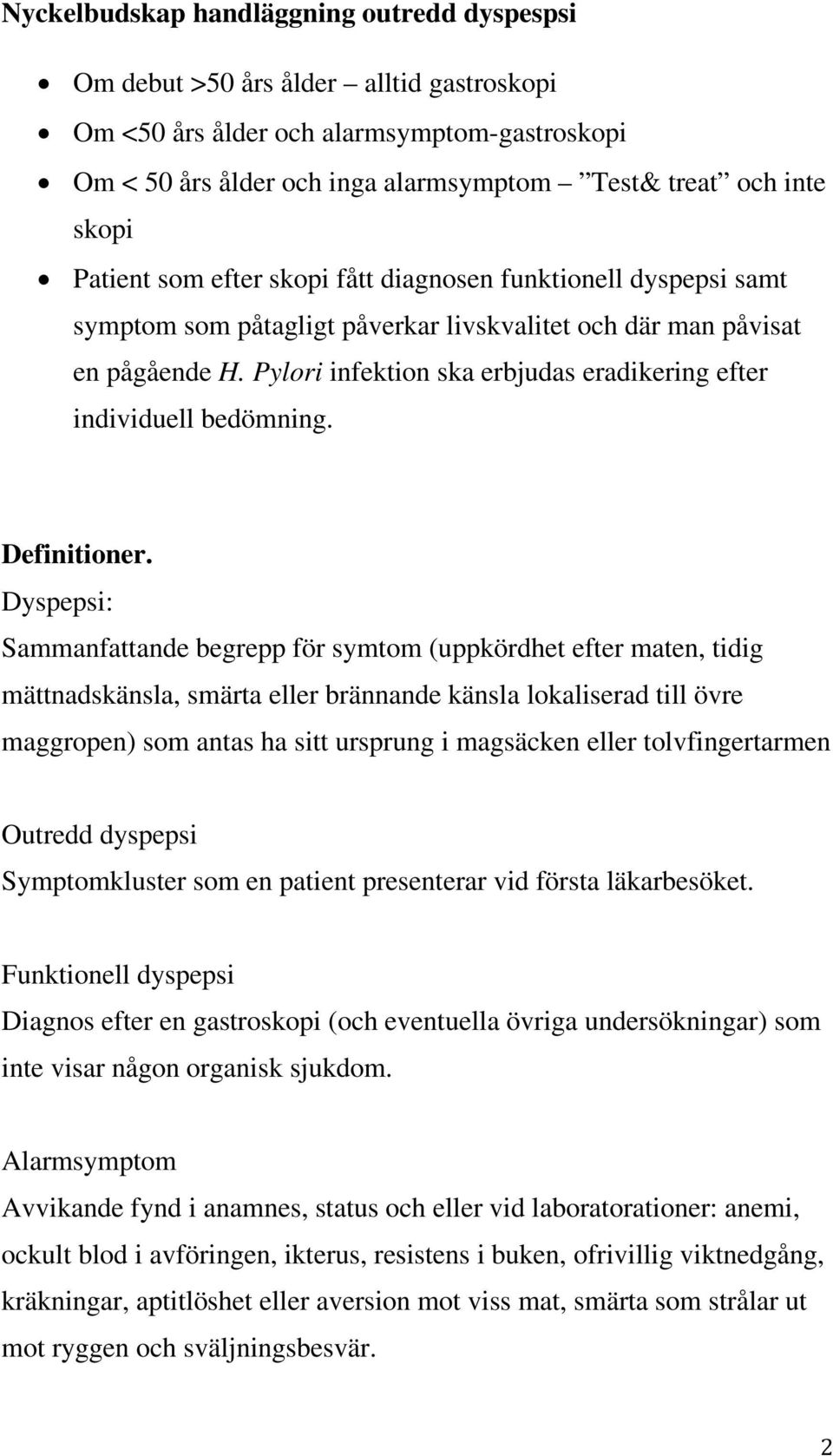 Pylori infektion ska erbjudas eradikering efter individuell bedömning. Definitioner.