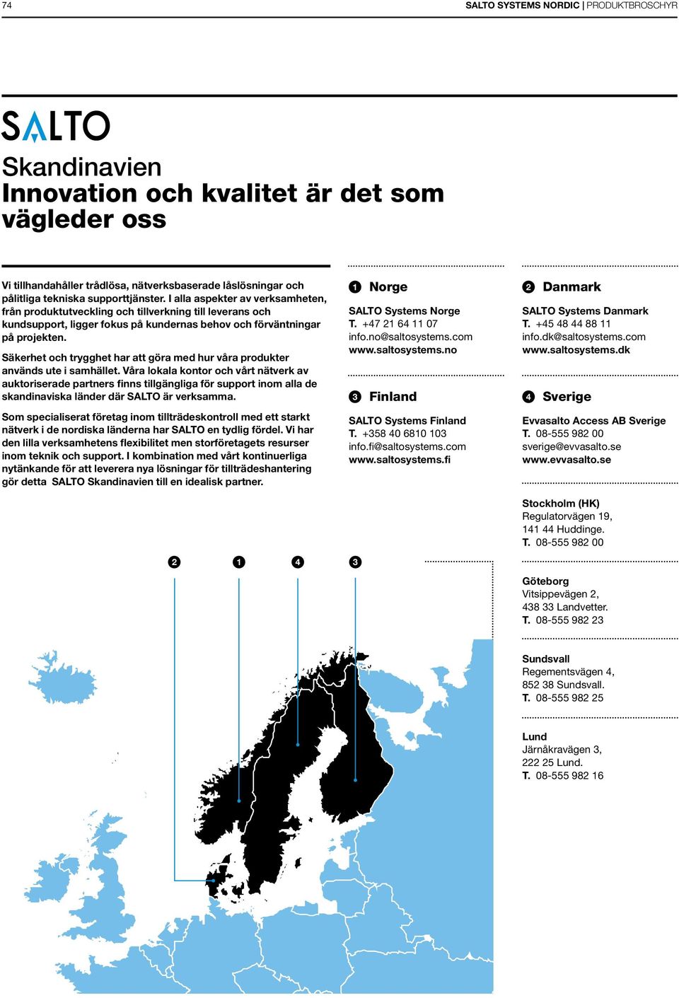 Säkerhet och trygghet har att göra med hur våra produkter används ute i samhället.