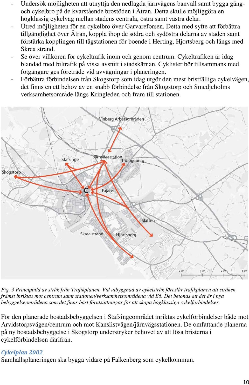 Detta med syfte att förbättra tillgänglighet över Ätran, koppla ihop de södra och sydöstra delarna av staden samt förstärka kopplingen till tågstationen för boende i Herting, Hjortsberg och längs med