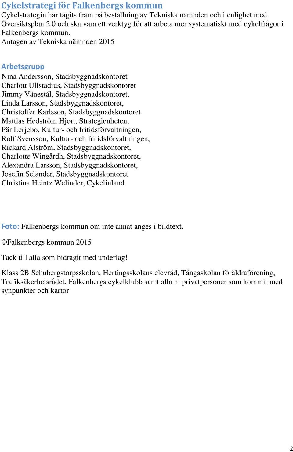 Antagen av Tekniska nämnden 2015 Arbetsgrupp Nina Andersson, Stadsbyggnadskontoret Charlott Ullstadius, Stadsbyggnadskontoret Jimmy Vänestål, Stadsbyggnadskontoret, Linda Larsson,