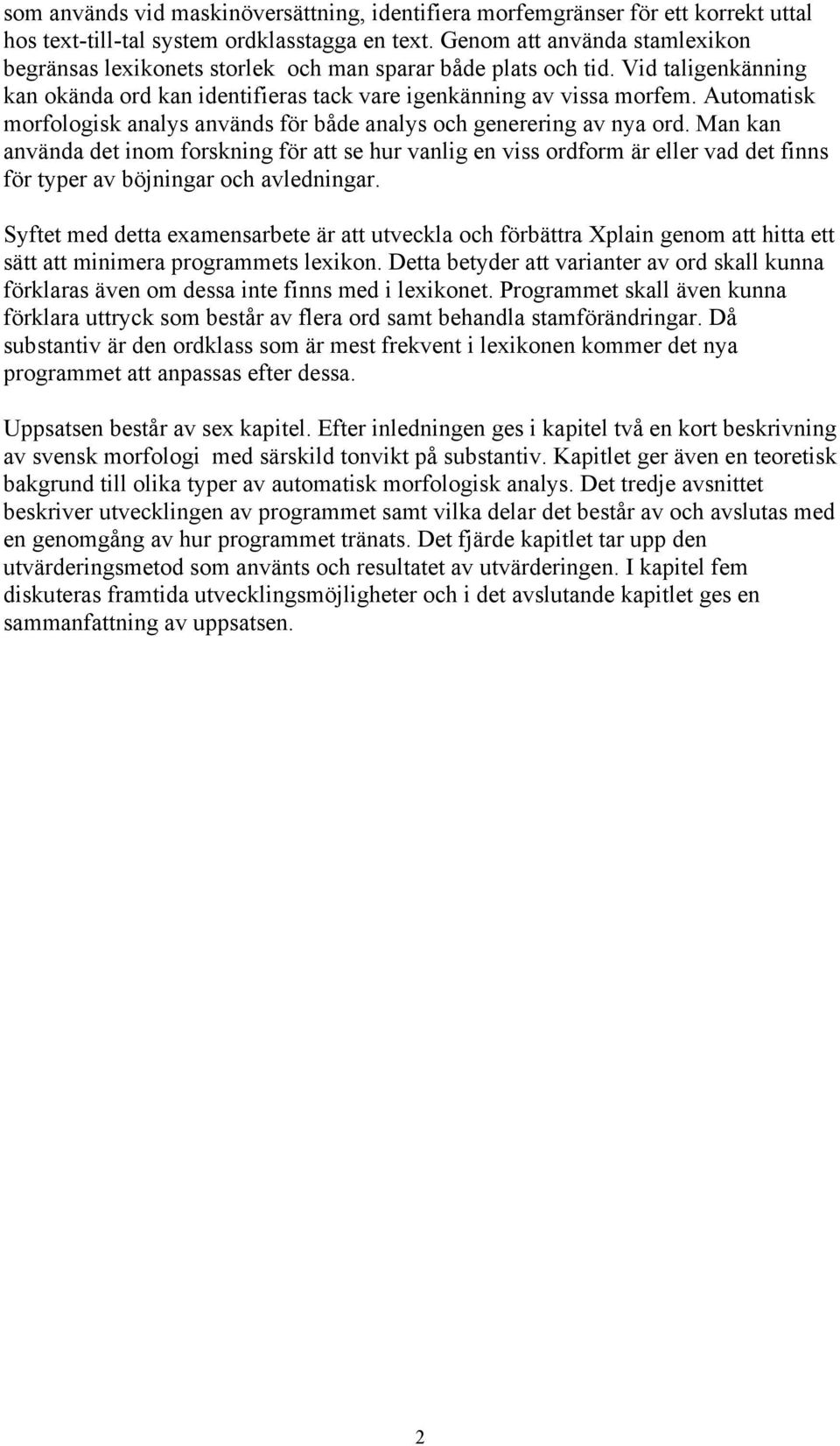 Automatisk morfologisk analys används för både analys och generering av nya ord.