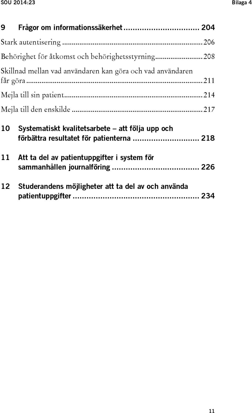 .. 217 10 Systematiskt kvalitetsarbete att följa upp och förbättra resultatet för patienterna.