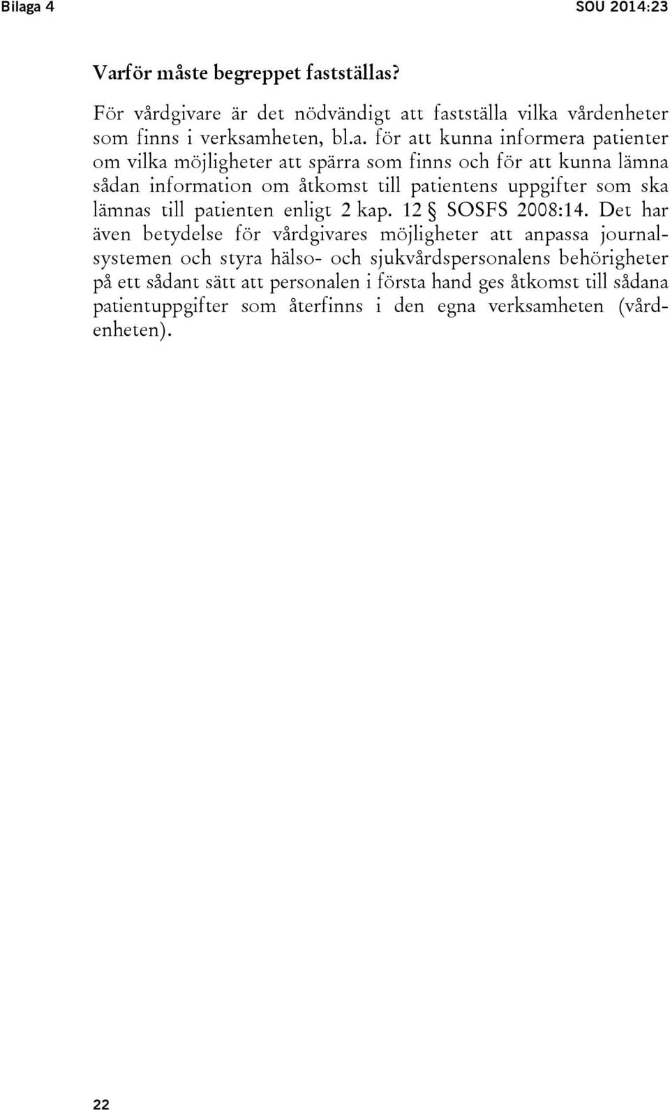 till patienten enligt 2 kap. 12 SOSFS 2008:14.