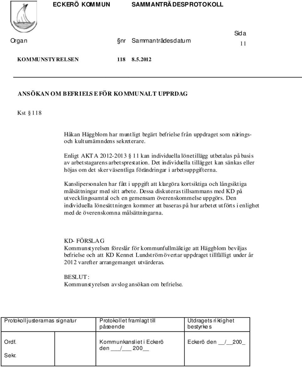 Det individuella tillägget kan sänkas eller höjas om det sker väsentliga förändringar i arbetsuppgifterna.