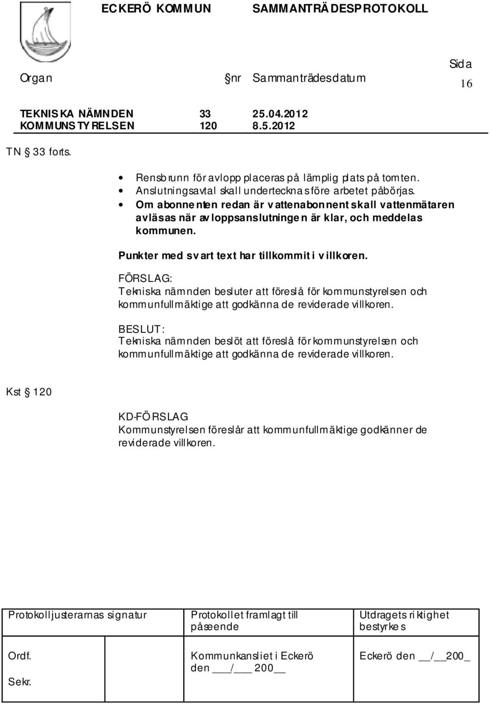 Punkter med sv art text har tillkommit i v illkoren.