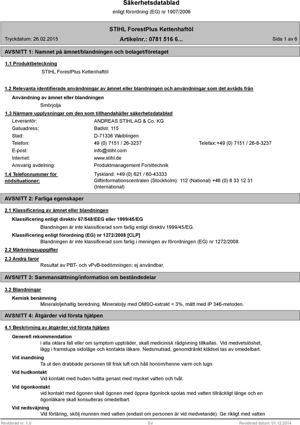 3 Närmare upplysningar om den som tillhandahåller säkerhetsdatablad Leverantör: ANDREAS STIHL AG & Co. KG Gatuadress: Badstr.