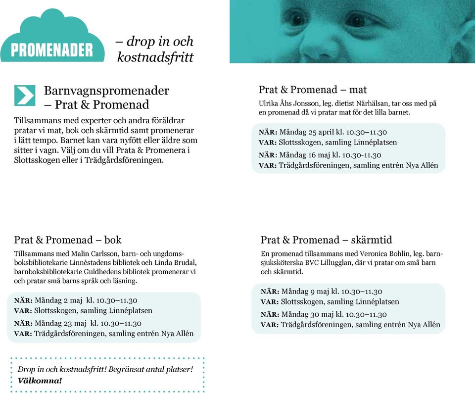 dietist Närhälsan, tar oss med på en promenad då vi pratar mat för det lilla barnet. NÄR: Måndag 25 april kl. 10.30 11.30 VAR: Slottsskogen, samling Linnéplatsen NÄR: Måndag 16 maj kl. 10.30-11.