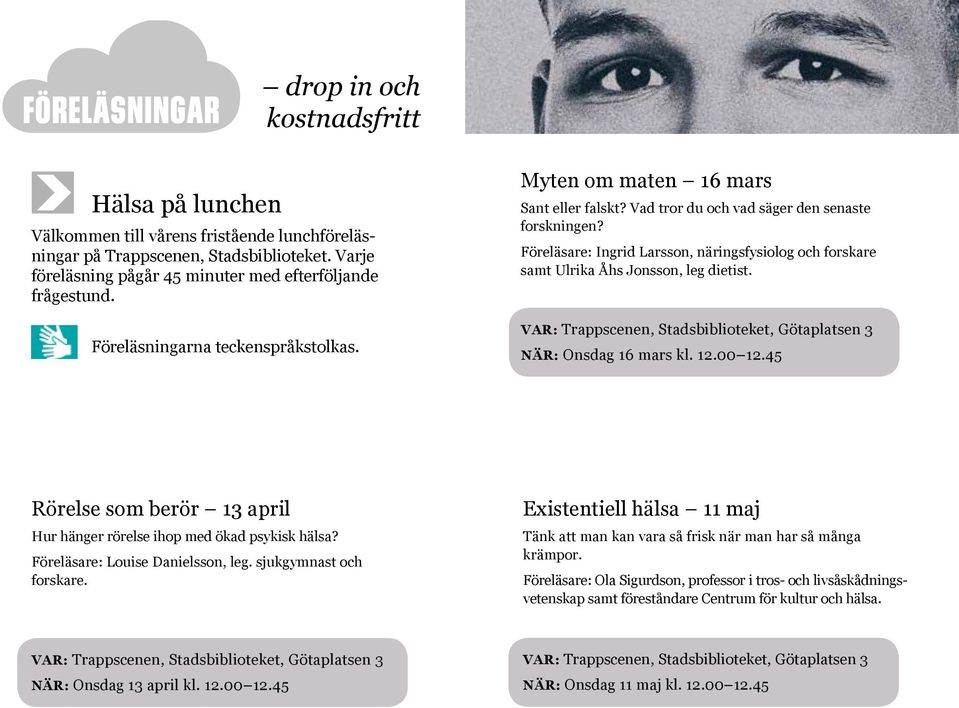 Föreläsare: Ingrid Larsson, näringsfysiolog och forskare samt Ulrika Åhs Jonsson, leg dietist. VAR: Trappscenen, Stadsbiblioteket, Götaplatsen 3 NÄR: Onsdag 16 mars kl. 12.00 12.