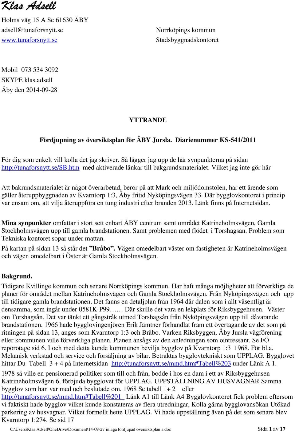 Så lägger jag upp de här synpunkterna på sidan http://tunaforsnytt.se/sb.htm med aktiverade länkar till bakgrundsmaterialet.