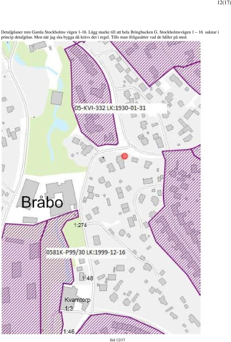 Stockholmsvägen 1 16 saknar i princip detaljplan.