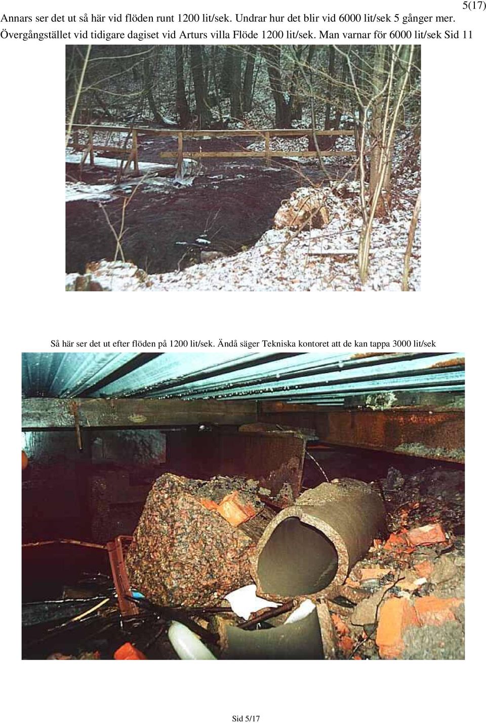 Övergångstället vid tidigare dagiset vid Arturs villa Flöde 1200 lit/sek.