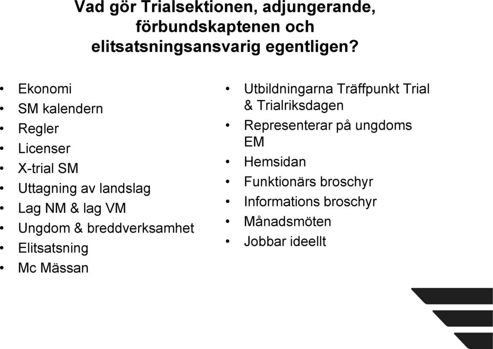 breddverksamhet Elitsatsning Mc Mässan Utbildningarna Träffpunkt Trial & Trialriksdagen