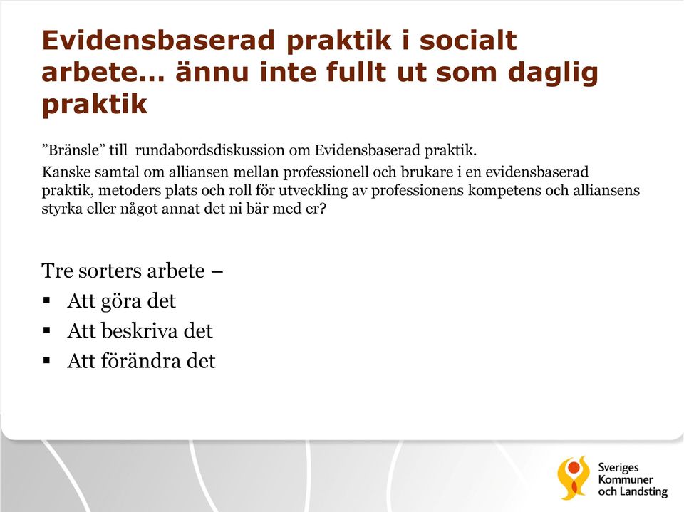 Kanske samtal om alliansen mellan professionell och brukare i en evidensbaserad praktik, metoders plats