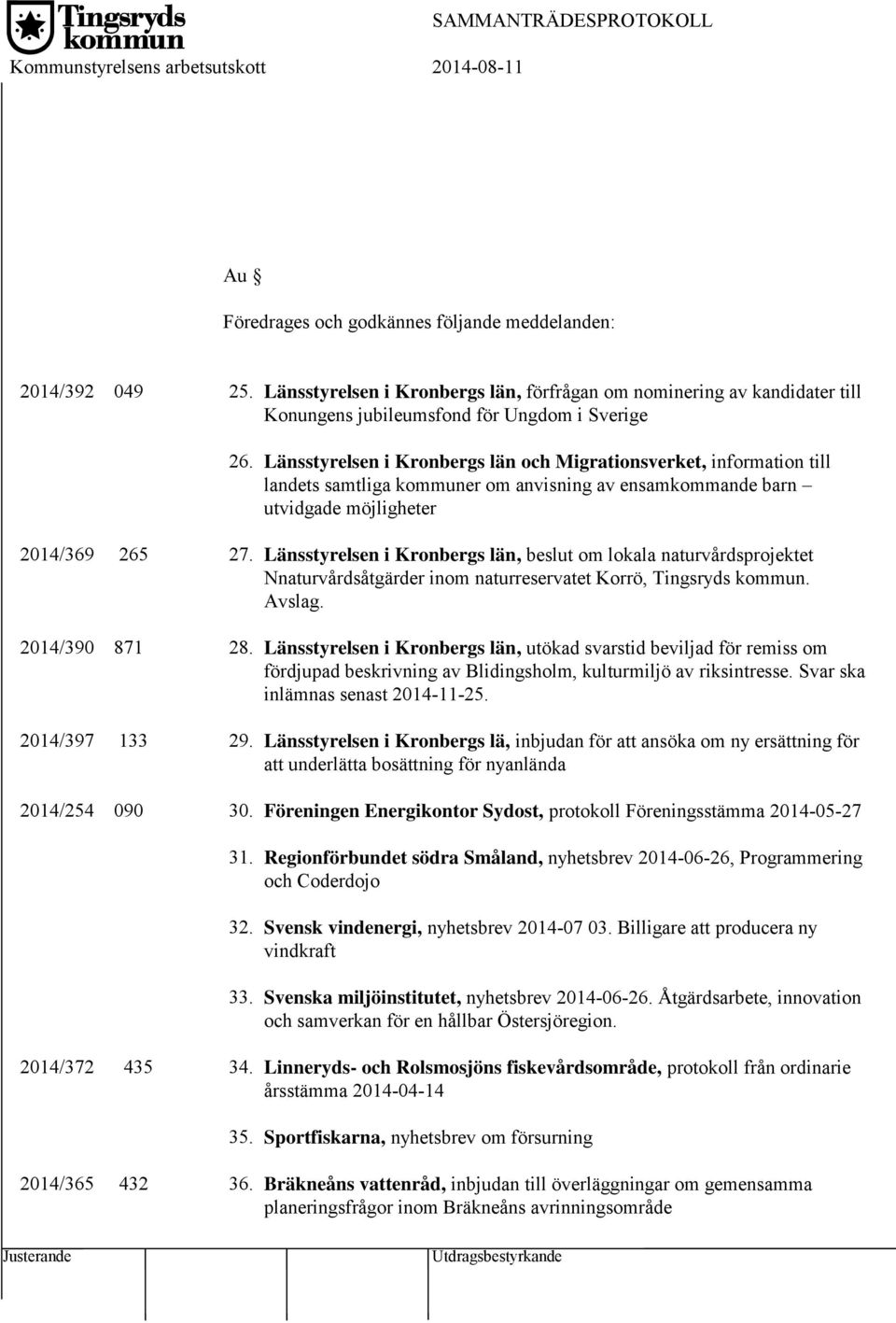 Länsstyrelsen i Kronbergs län och Migrationsverket, information till landets samtliga kommuner om anvisning av ensamkommande barn utvidgade möjligheter 2014/369 265 27.